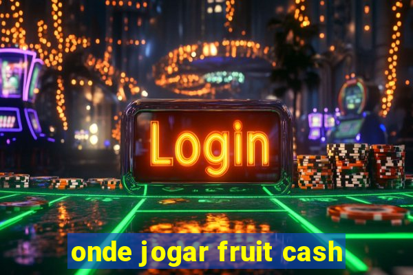 onde jogar fruit cash